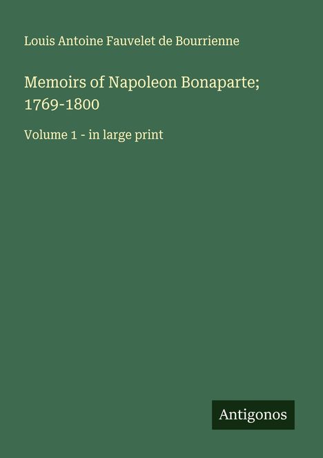 Louis Antoine Fauvelet De Bourrienne: Memoirs of Napoleon Bonaparte; 1769-1800, Buch