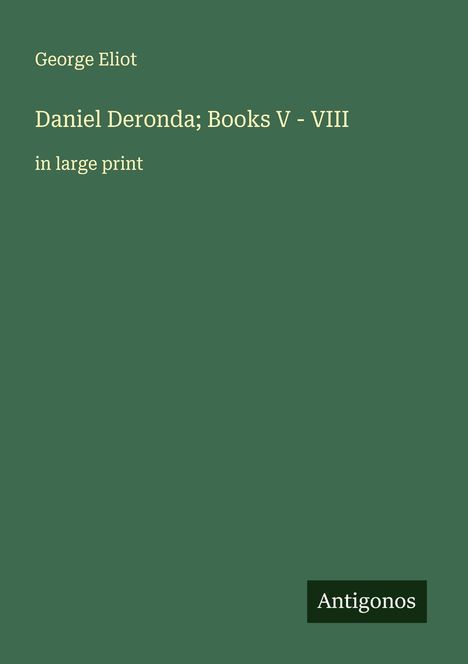 George Eliot: Daniel Deronda; Books V - VIII, Buch