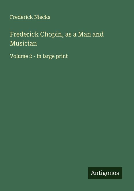 Frederick Niecks: Frederick Chopin, as a Man and Musician, Buch
