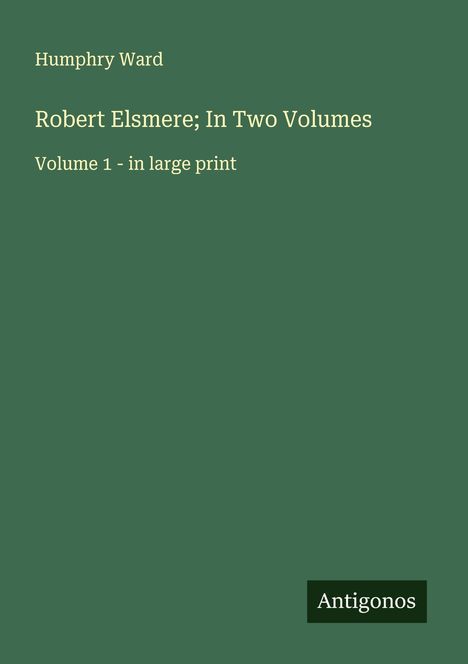 Humphry Ward: Robert Elsmere; In Two Volumes, Buch