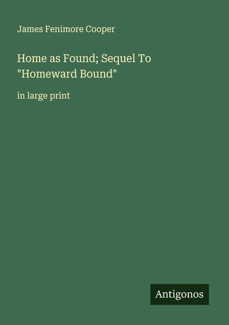 James Fenimore Cooper: Home as Found; Sequel To "Homeward Bound", Buch