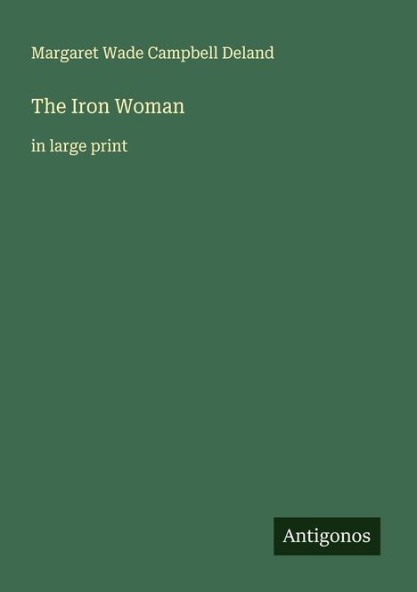 Margaret Wade Campbell Deland: The Iron Woman, Buch