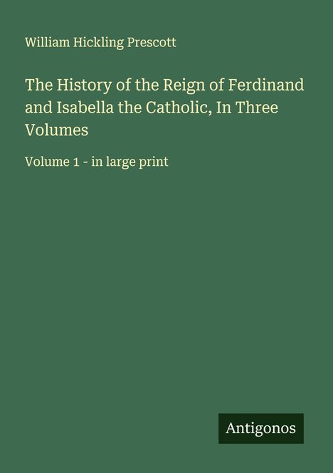 William Hickling Prescott: The History of the Reign of Ferdinand and Isabella the Catholic, In Three Volumes, Buch