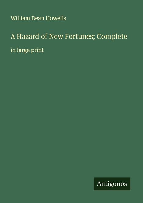William Dean Howells: A Hazard of New Fortunes; Complete, Buch
