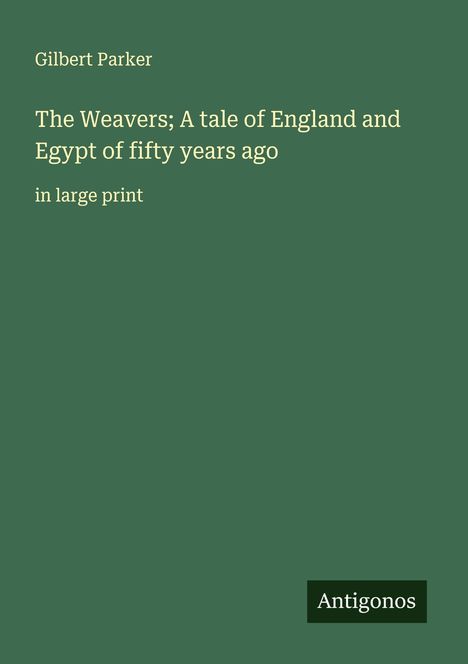 Gilbert Parker: The Weavers; A tale of England and Egypt of fifty years ago, Buch
