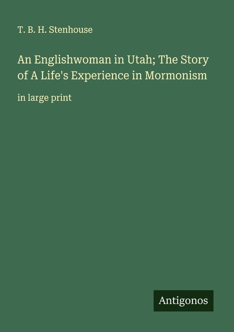 T. B. H. Stenhouse: An Englishwoman in Utah; The Story of A Life's Experience in Mormonism, Buch