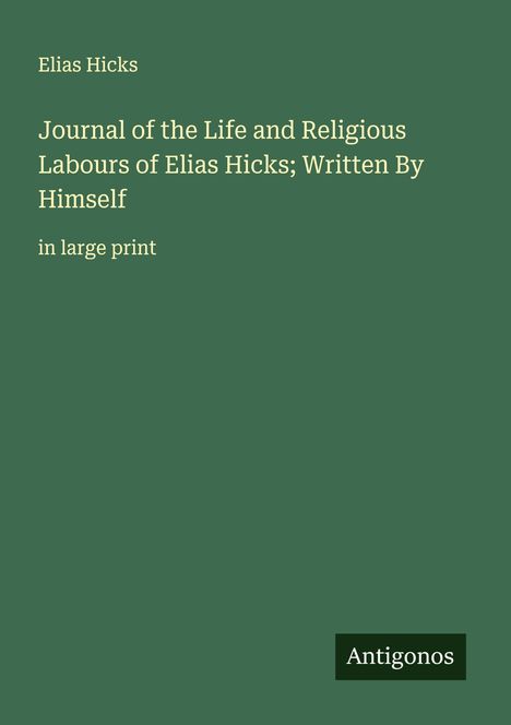 Elias Hicks: Journal of the Life and Religious Labours of Elias Hicks; Written By Himself, Buch