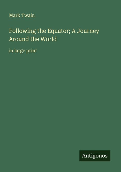 Mark Twain: Following the Equator; A Journey Around the World, Buch