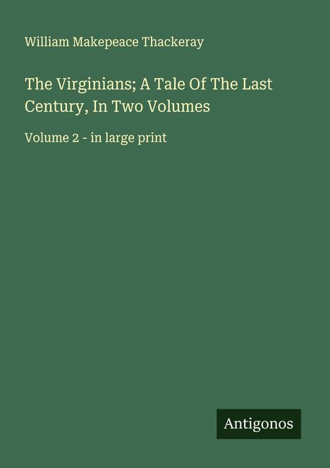 William Makepeace Thackeray: The Virginians; A Tale Of The Last Century, In Two Volumes, Buch