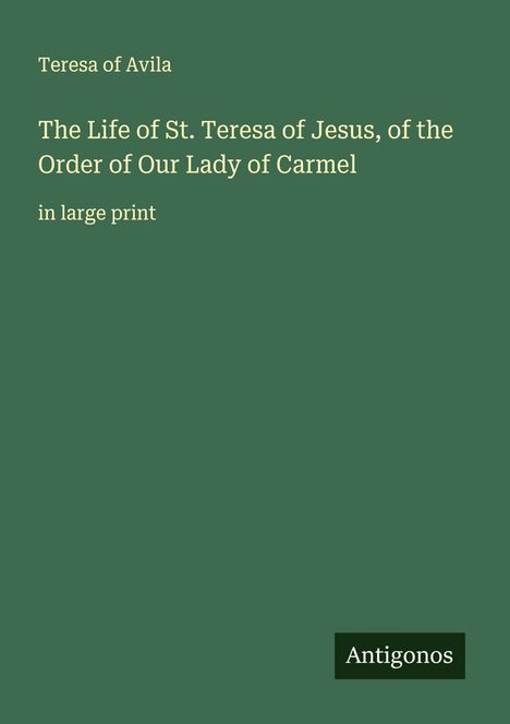 Teresa Of Avila: The Life of St. Teresa of Jesus, of the Order of Our Lady of Carmel, Buch