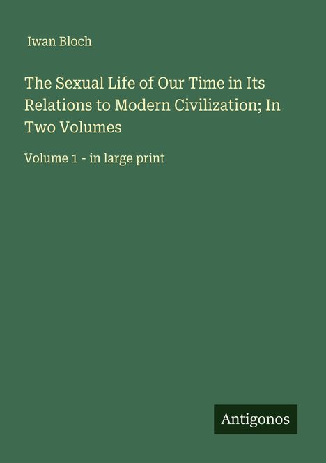 Iwan Bloch: The Sexual Life of Our Time in Its Relations to Modern Civilization; In Two Volumes, Buch