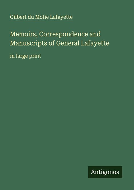 Gilbert Du Motie Lafayette: Memoirs, Correspondence and Manuscripts of General Lafayette, Buch