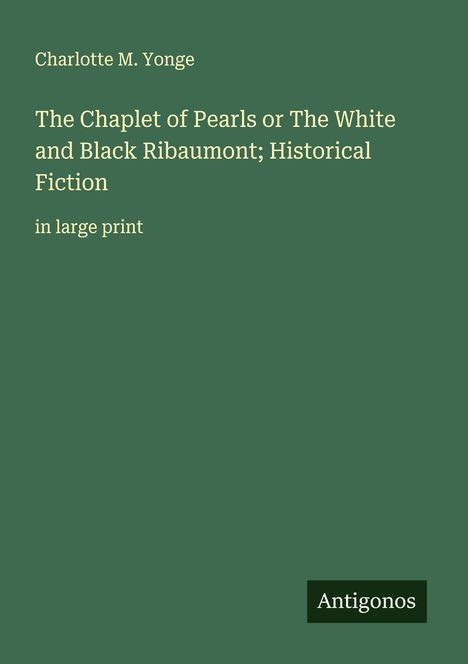 Charlotte M. Yonge: The Chaplet of Pearls or The White and Black Ribaumont; Historical Fiction, Buch