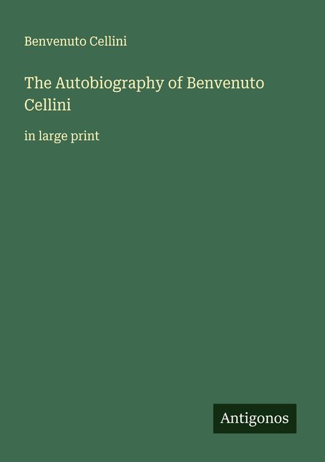 Benvenuto Cellini: The Autobiography of Benvenuto Cellini, Buch
