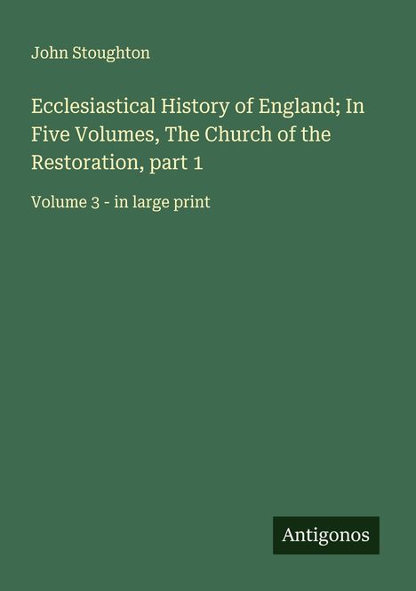 John Stoughton: Ecclesiastical History of England; In Five Volumes, The Church of the Restoration, part 1, Buch