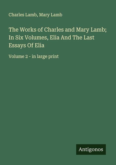 Charles Lamb: The Works of Charles and Mary Lamb; In Six Volumes, Elia And The Last Essays Of Elia, Buch