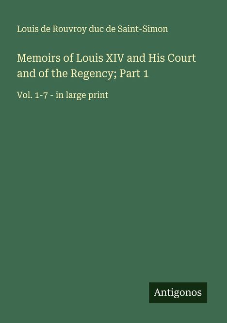 Louis De Rouvroy Duc De Saint-Simon: Memoirs of Louis XIV and His Court and of the Regency; Part 1, Buch