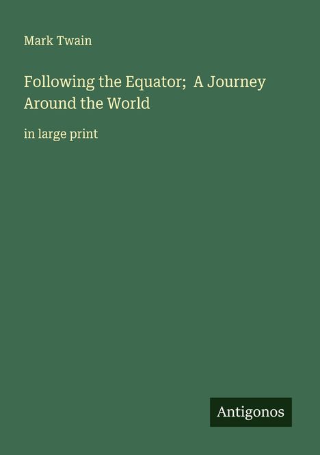 Mark Twain: Following the Equator; A Journey Around the World, Buch