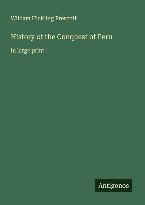 William Hickling Prescott: History of the Conquest of Peru, Buch