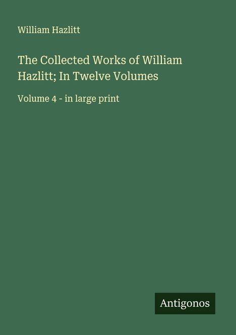 William Hazlitt: The Collected Works of William Hazlitt; In Twelve Volumes, Buch