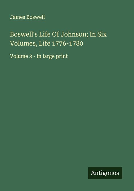 James Boswell: Boswell's Life Of Johnson; In Six Volumes, Life 1776-1780, Buch