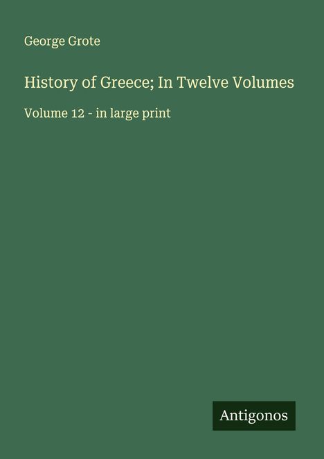 George Grote: History of Greece; In Twelve Volumes, Buch