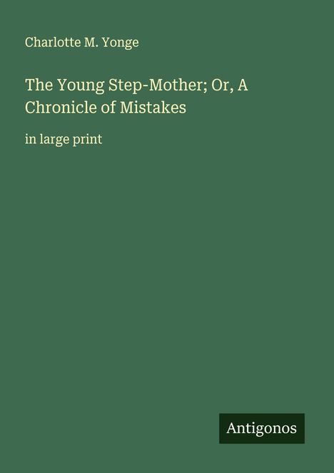 Charlotte M. Yonge: The Young Step-Mother; Or, A Chronicle of Mistakes, Buch