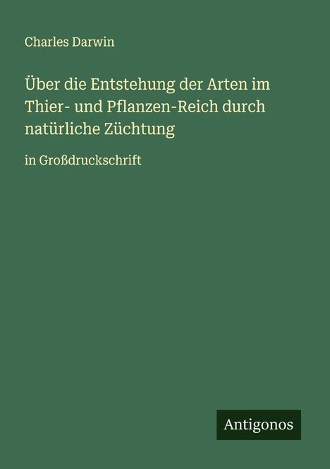 Charles Darwin: Über die Entstehung der Arten im Thier- und Pflanzen-Reich durch natürliche Züchtung, Buch