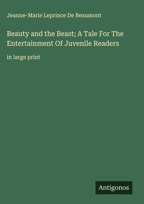 Jeanne-Marie Leprince De Beaumont: Beauty and the Beast; A Tale For The Entertainment Of Juvenile Readers, Buch