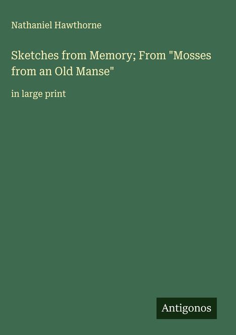 Nathaniel Hawthorne: Sketches from Memory; From "Mosses from an Old Manse", Buch