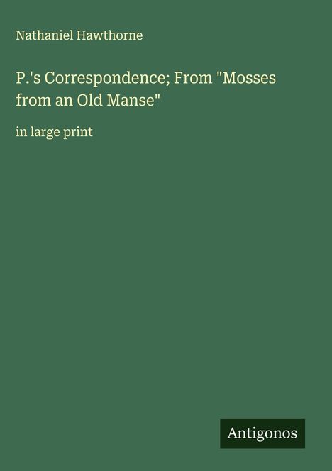 Nathaniel Hawthorne: P.'s Correspondence; From "Mosses from an Old Manse", Buch