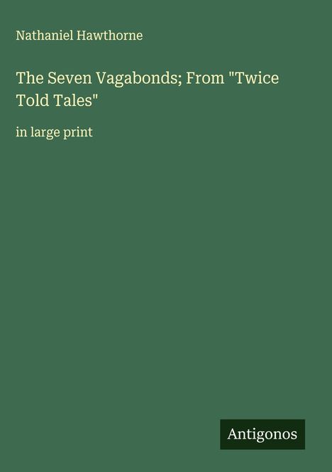 Nathaniel Hawthorne: The Seven Vagabonds; From "Twice Told Tales", Buch