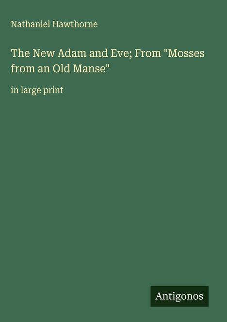 Nathaniel Hawthorne: The New Adam and Eve; From "Mosses from an Old Manse", Buch