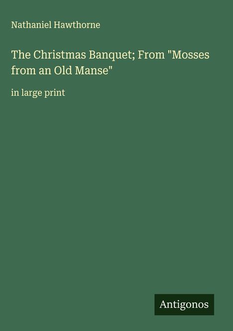 Nathaniel Hawthorne: The Christmas Banquet; From "Mosses from an Old Manse", Buch