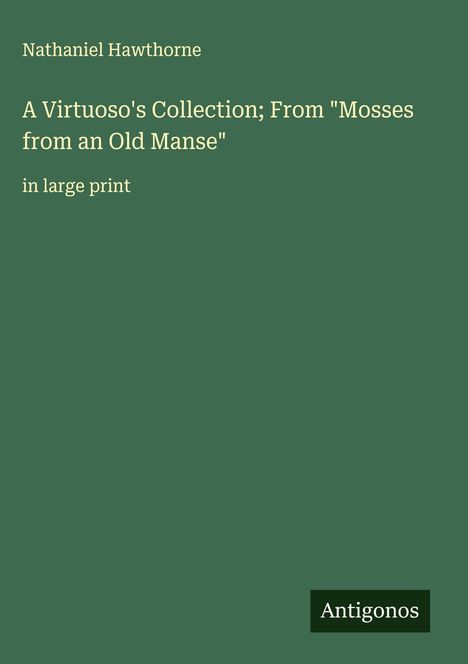 Nathaniel Hawthorne: A Virtuoso's Collection; From "Mosses from an Old Manse", Buch