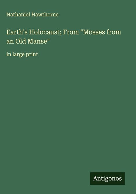 Nathaniel Hawthorne: Earth's Holocaust; From "Mosses from an Old Manse", Buch