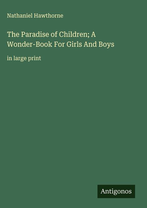 Nathaniel Hawthorne: The Paradise of Children; A Wonder-Book For Girls And Boys, Buch