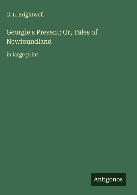 C. L. Brightwell: Georgie's Present; Or, Tales of Newfoundland, Buch