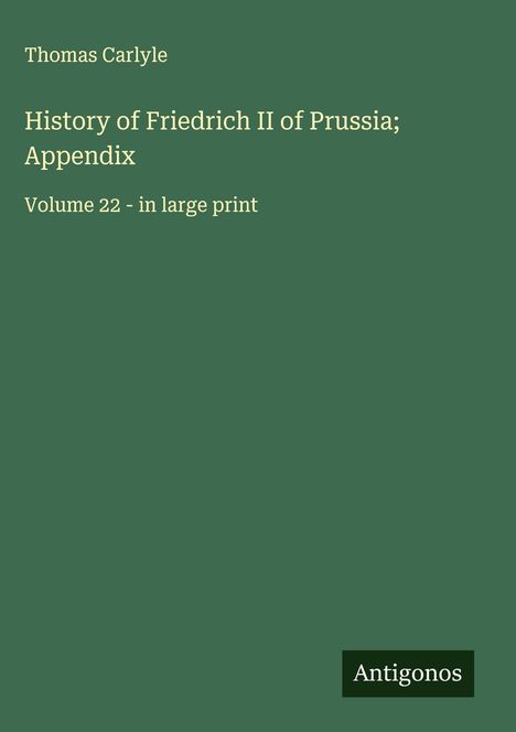 Thomas Carlyle: History of Friedrich II of Prussia; Appendix, Buch