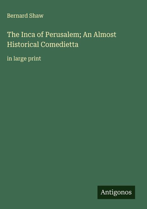 Bernard Shaw: The Inca of Perusalem; An Almost Historical Comedietta, Buch