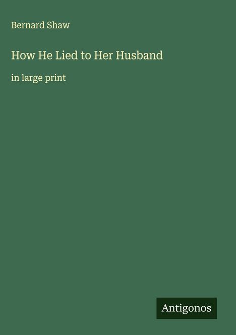 Bernard Shaw: How He Lied to Her Husband, Buch
