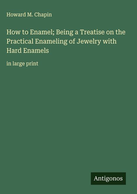 Howard M. Chapin: How to Enamel; Being a Treatise on the Practical Enameling of Jewelry with Hard Enamels, Buch