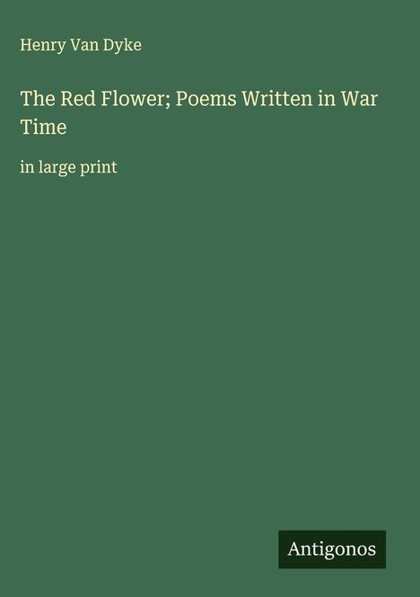 Henry Van Dyke: The Red Flower; Poems Written in War Time, Buch
