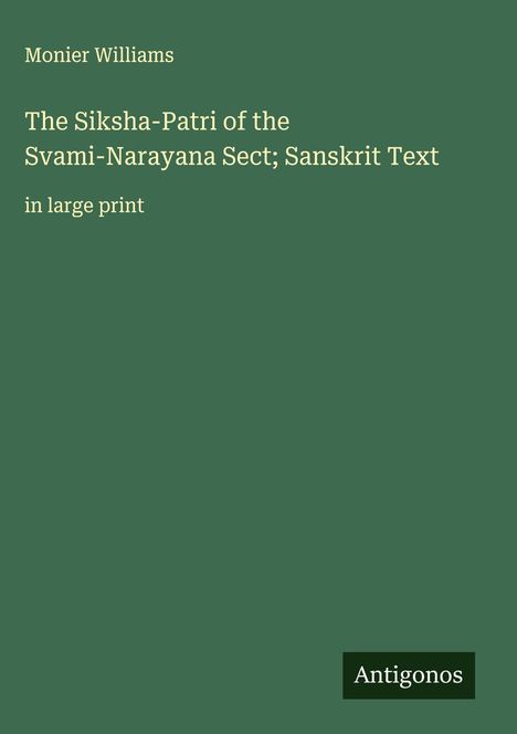 Monier Williams: The Siksha-Patri of the Svami-Narayana Sect; Sanskrit Text, Buch