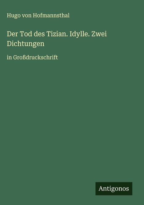 Hugo von Hofmannsthal: Der Tod des Tizian. Idylle. Zwei Dichtungen, Buch