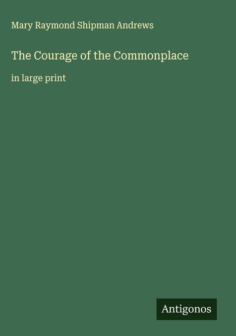 Mary Raymond Shipman Andrews: The Courage of the Commonplace, Buch