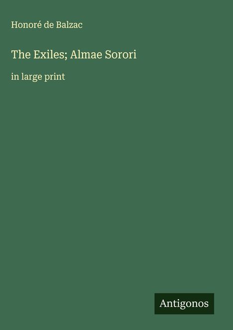 Honoré de Balzac: The Exiles; Almae Sorori, Buch