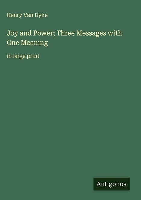 Henry Van Dyke: Joy and Power; Three Messages with One Meaning, Buch