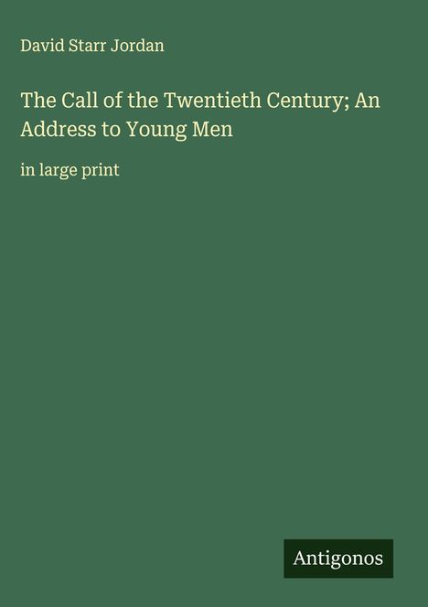 David Starr Jordan: The Call of the Twentieth Century; An Address to Young Men, Buch