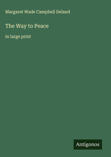 Margaret Wade Campbell Deland: The Way to Peace, Buch
